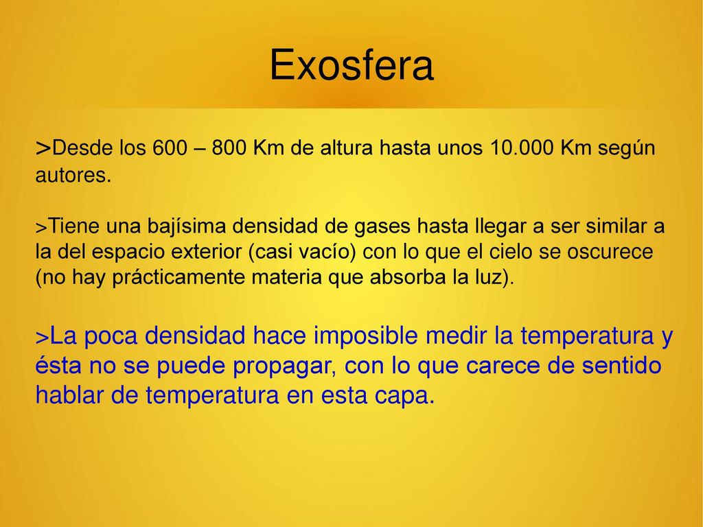 Exosfera >Desde los 600 – 800 Km de altura hasta unos Km según autores.
