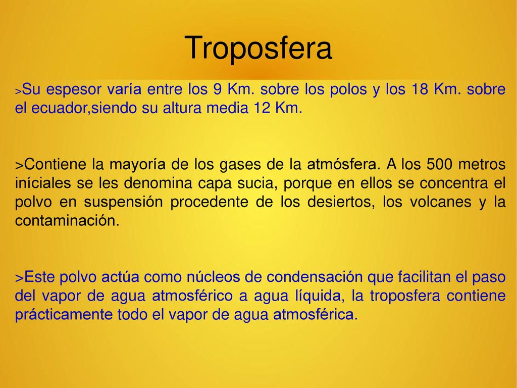Troposfera >Su espesor varía entre los 9 Km. sobre los polos y los 18 Km. sobre el ecuador,siendo su altura media 12 Km.