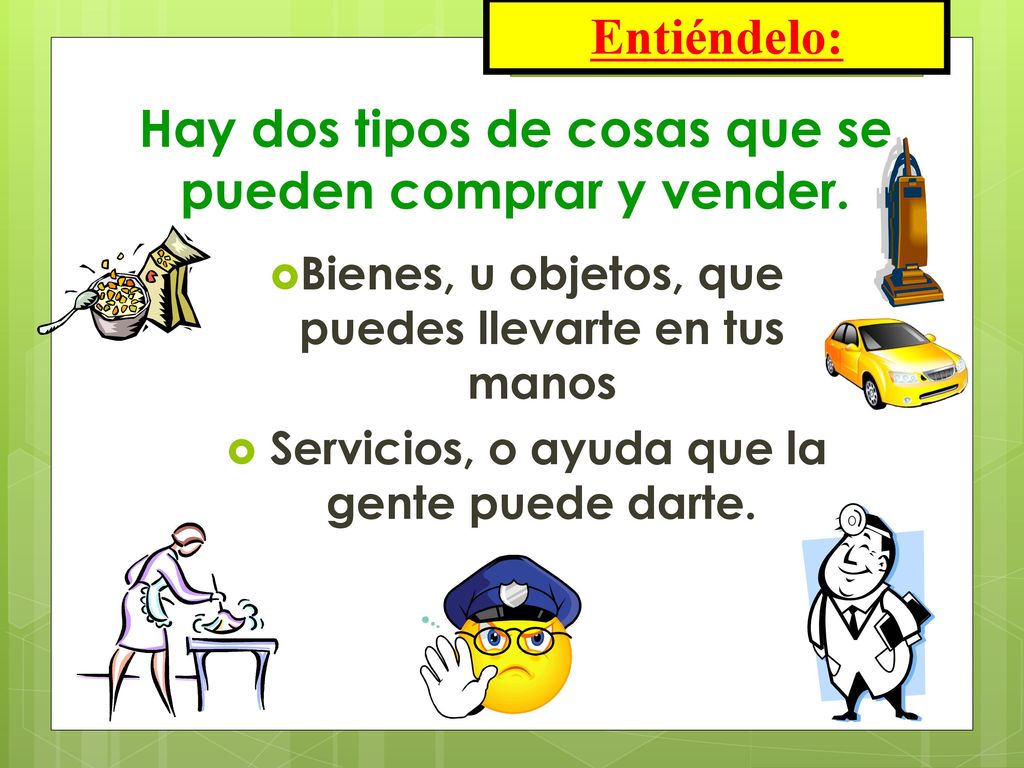 Hay dos tipos de cosas que se pueden comprar y vender.