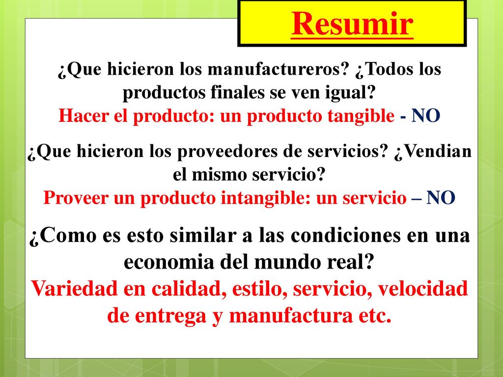 Resumir ¿Que hicieron los manufactureros ¿Todos los productos finales se ven igual Hacer el producto: un producto tangible - NO.