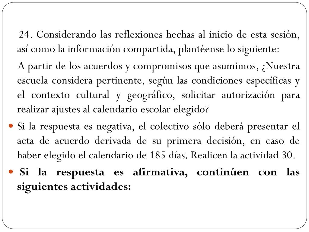 24. Considerando las reflexiones hechas al inicio de esta sesión, así como la información compartida, plantéense lo siguiente: