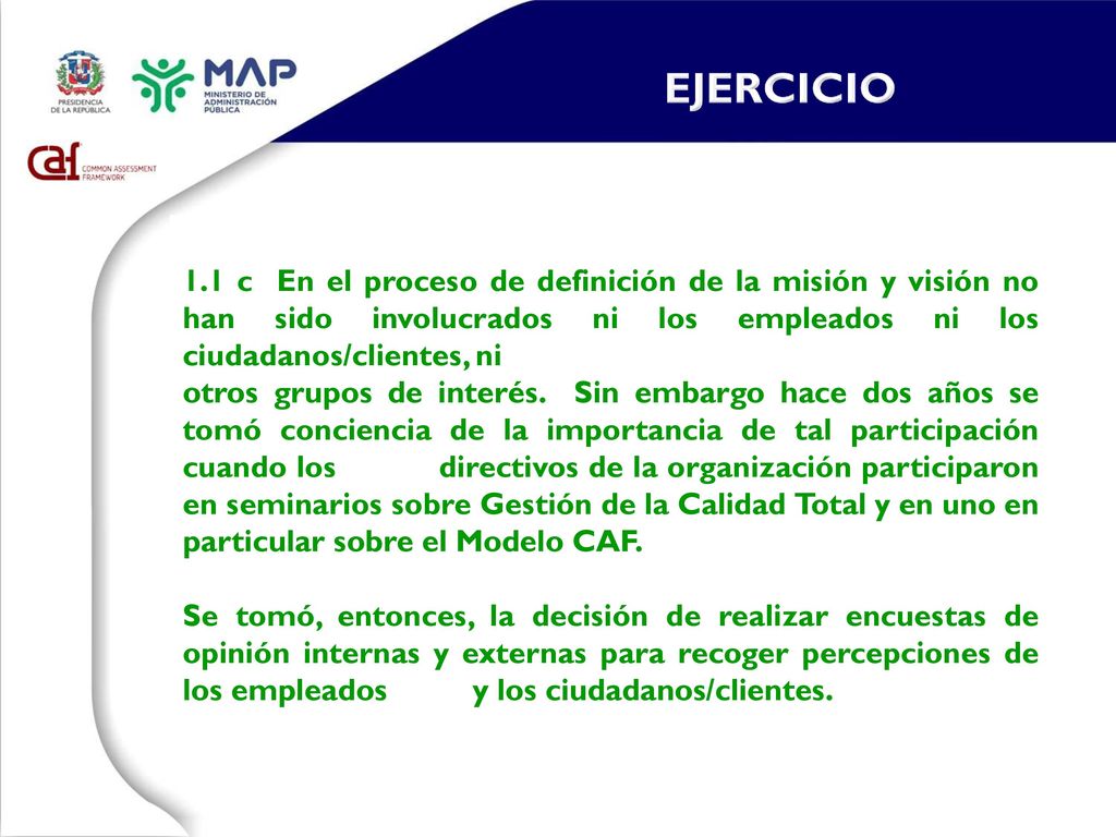 EJERCICIO 1.1 c En el proceso de definición de la misión y visión no han sido involucrados ni los empleados ni los ciudadanos/clientes, ni.