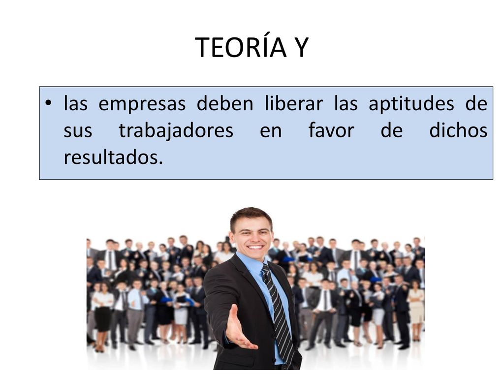 TEORÍA Y las empresas deben liberar las aptitudes de sus trabajadores en favor de dichos resultados.