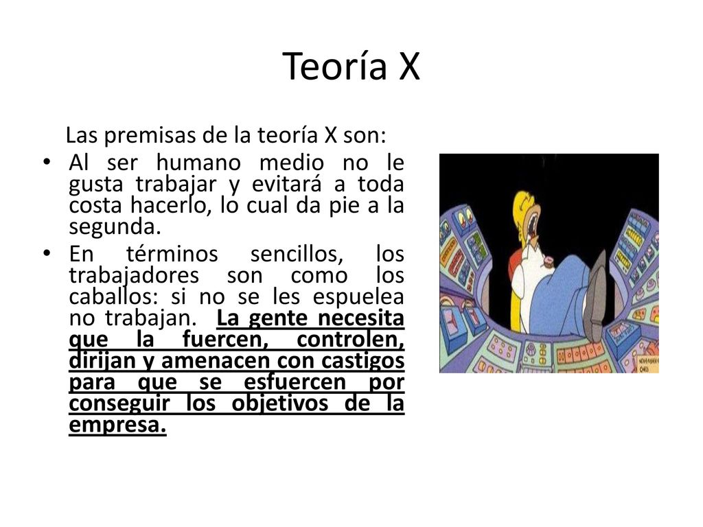 Teoría X Las premisas de la teoría X son: