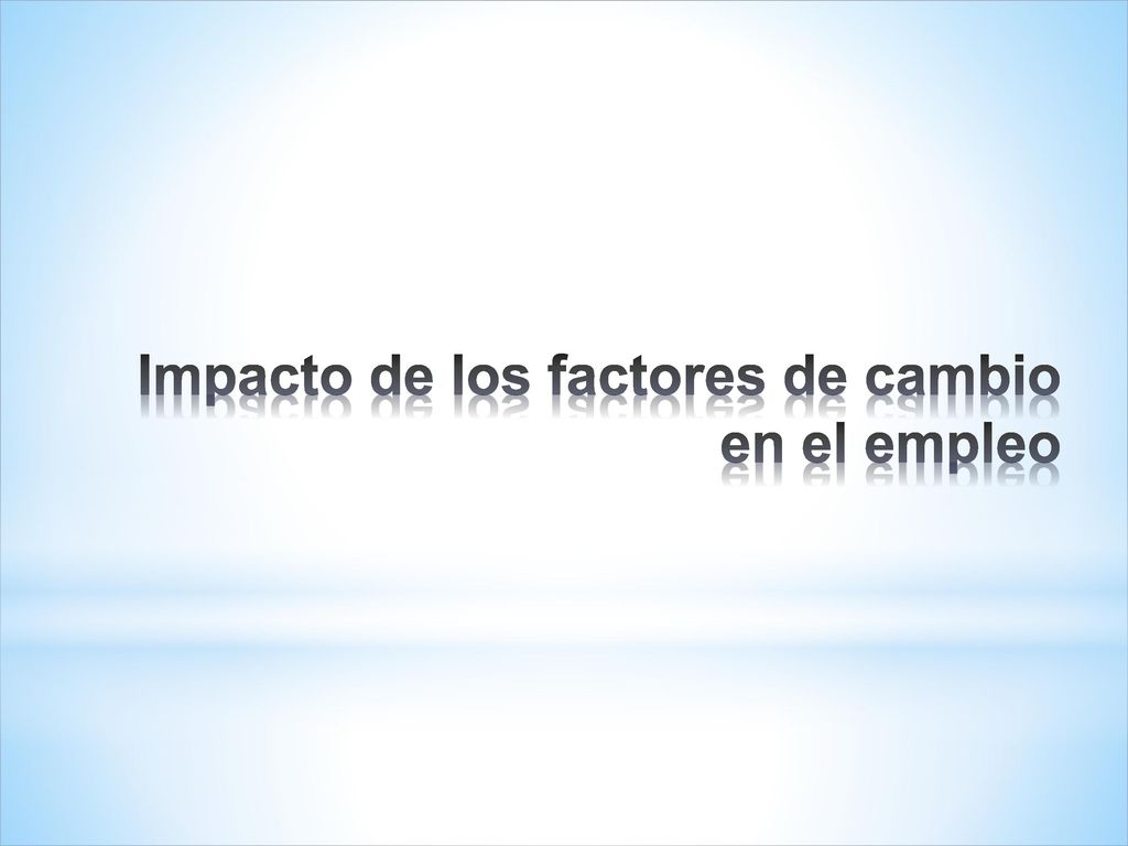 Impacto de los factores de cambio en el empleo
