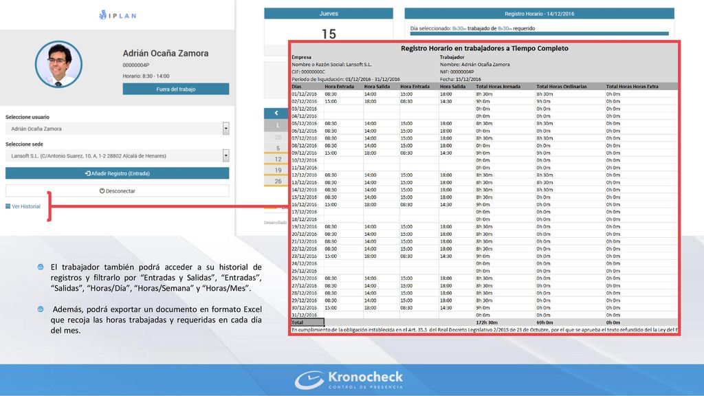 El trabajador también podrá acceder a su historial de registros y filtrarlo por Entradas y Salidas , Entradas , Salidas , Horas/Día , Horas/Semana y Horas/Mes .