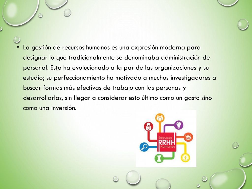 La gestión de recursos humanos es una expresión moderna para designar lo que tradicionalmente se denominaba administración de personal.