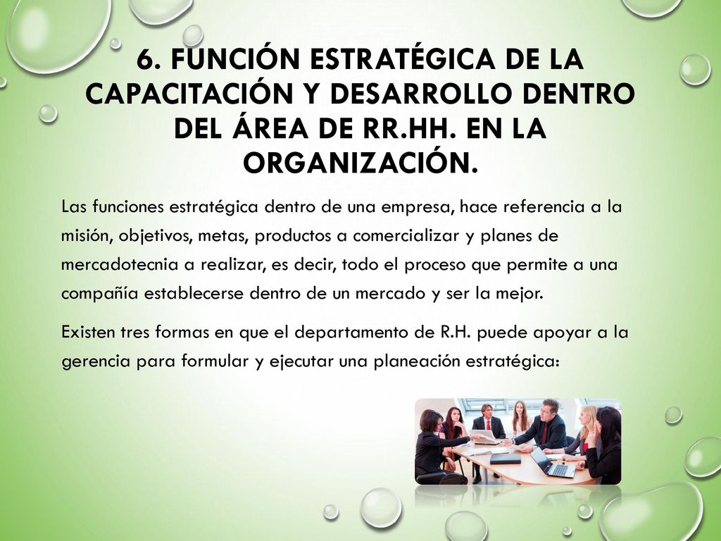 6. Función estratégica de la capacitación y desarrollo dentro del área de rr.hh. En la organización.