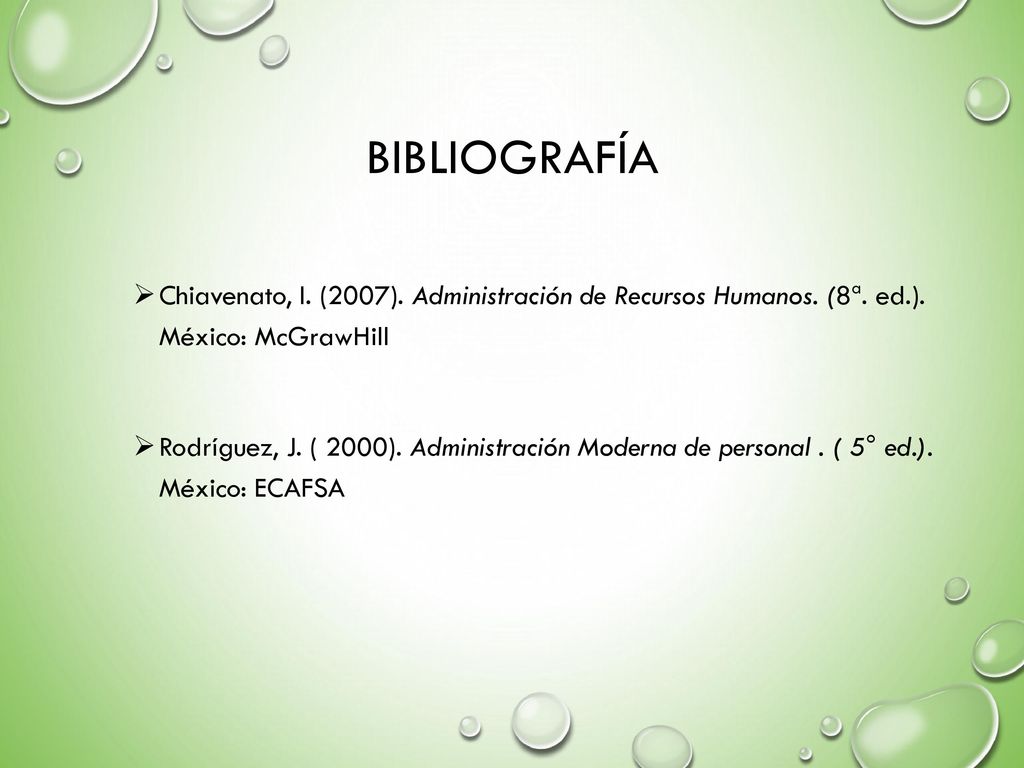 Bibliografía Chiavenato, I. (2007). Administración de Recursos Humanos. (8ª. ed.). México: McGrawHill.
