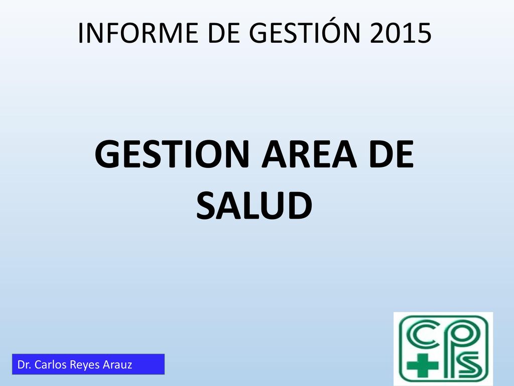 INFORME DE GESTIÓN 2015 GESTION AREA DE SALUD Dr. Carlos Reyes Arauz