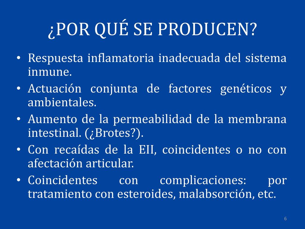 ¿POR QUÉ SE PRODUCEN Respuesta inflamatoria inadecuada del sistema inmune. Actuación conjunta de factores genéticos y ambientales.