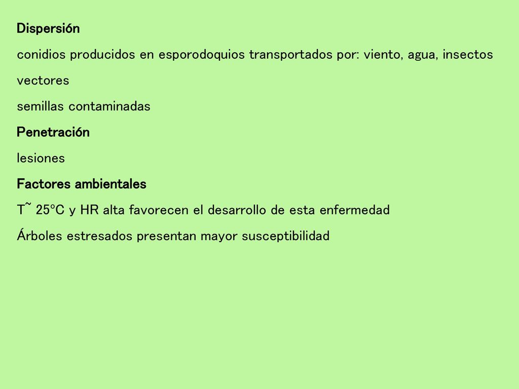 Dispersión conidios producidos en esporodoquios transportados por: viento, agua, insectos vectores.