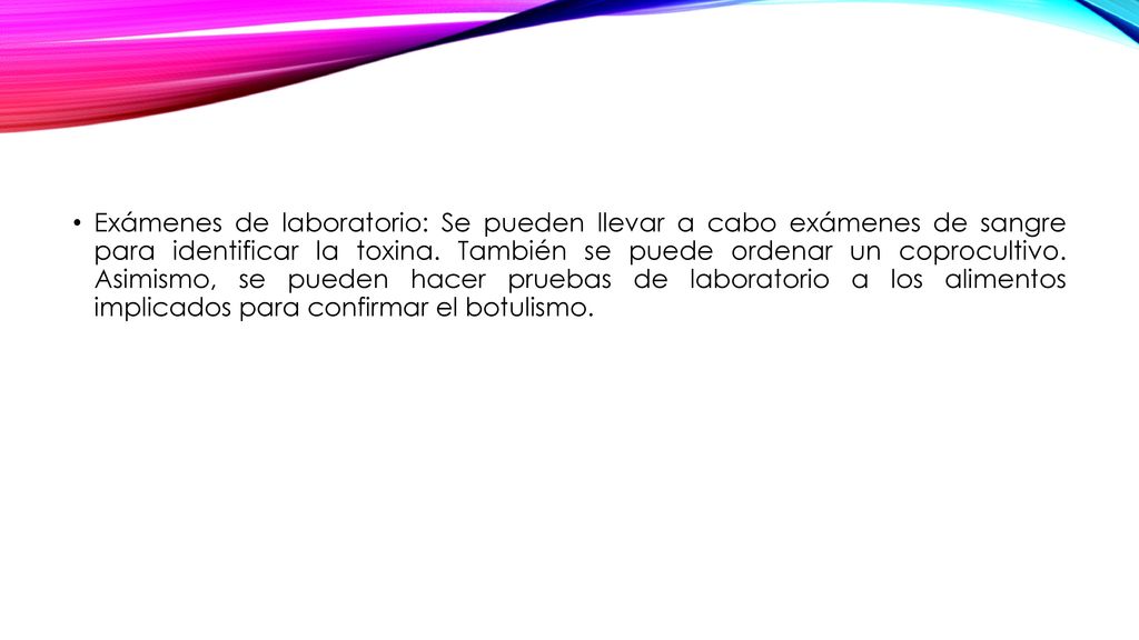 Exámenes de laboratorio: Se pueden llevar a cabo exámenes de sangre para identificar la toxina.