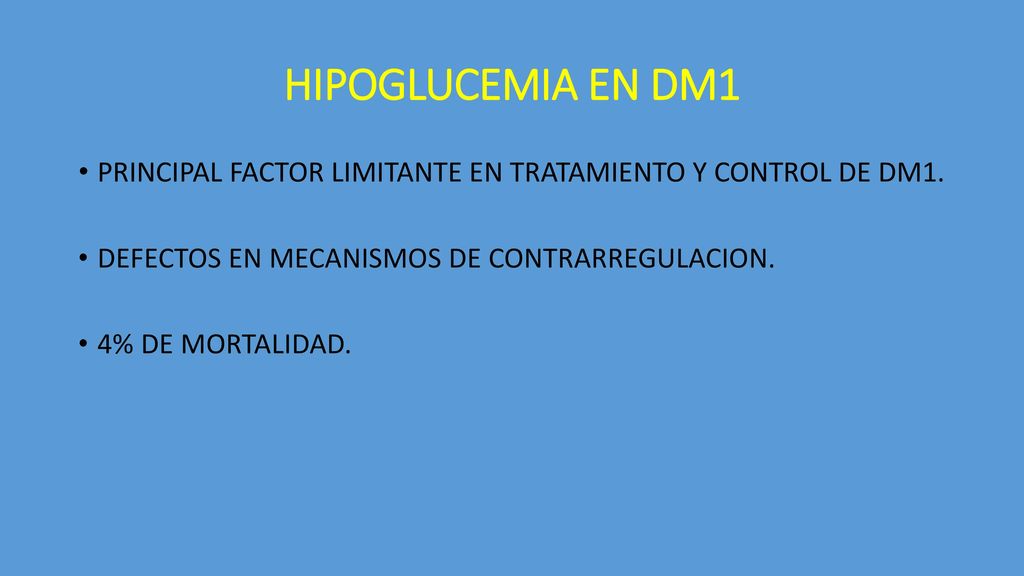HIPOGLUCEMIA EN DM1 PRINCIPAL FACTOR LIMITANTE EN TRATAMIENTO Y CONTROL DE DM1. DEFECTOS EN MECANISMOS DE CONTRARREGULACION.