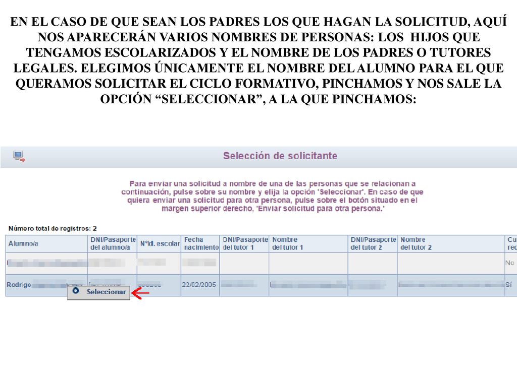 EN EL CASO DE QUE SEAN LOS PADRES LOS QUE HAGAN LA SOLICITUD, AQUÍ NOS APARECERÁN VARIOS NOMBRES DE PERSONAS: LOS HIJOS QUE TENGAMOS ESCOLARIZADOS Y EL NOMBRE DE LOS PADRES O TUTORES LEGALES.