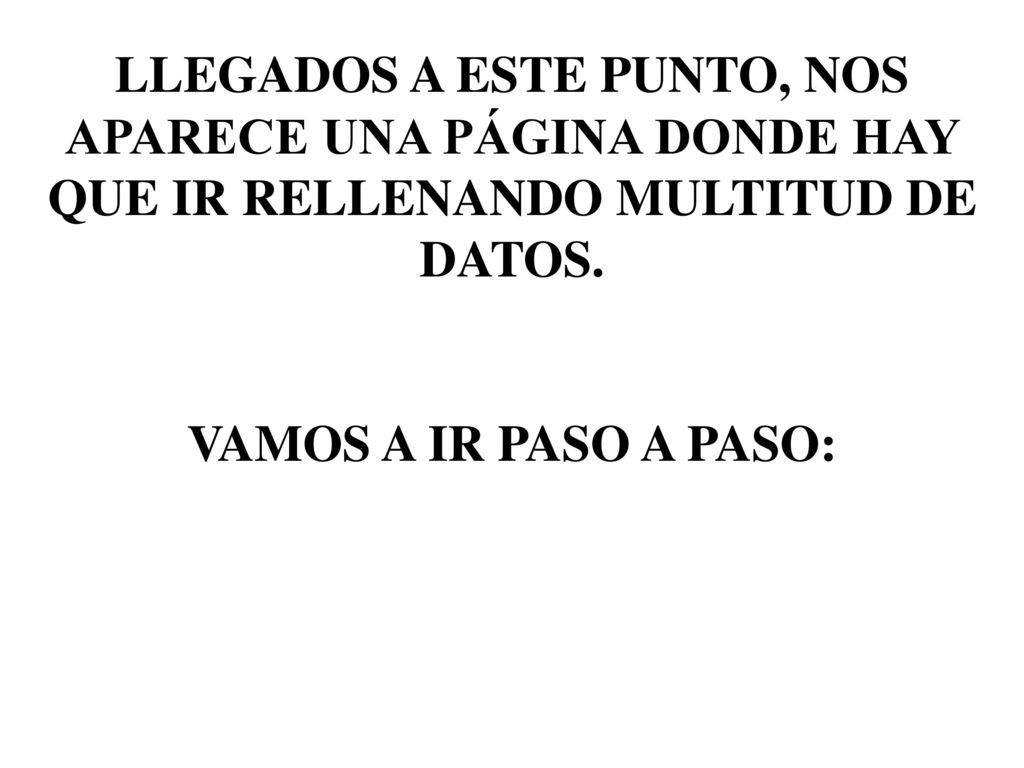 LLEGADOS A ESTE PUNTO, NOS APARECE UNA PÁGINA DONDE HAY QUE IR RELLENANDO MULTITUD DE DATOS.