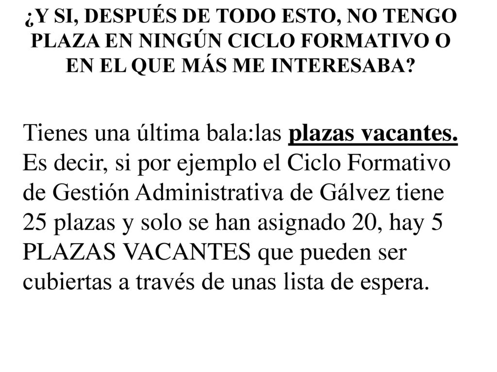 ¿Y SI, DESPUÉS DE TODO ESTO, NO TENGO PLAZA EN NINGÚN CICLO FORMATIVO O EN EL QUE MÁS ME INTERESABA