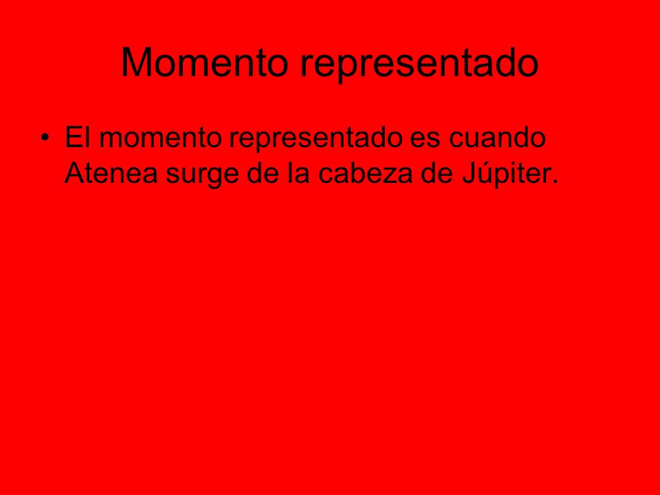 Momento representado El momento representado es cuando Atenea surge de la cabeza de Júpiter.