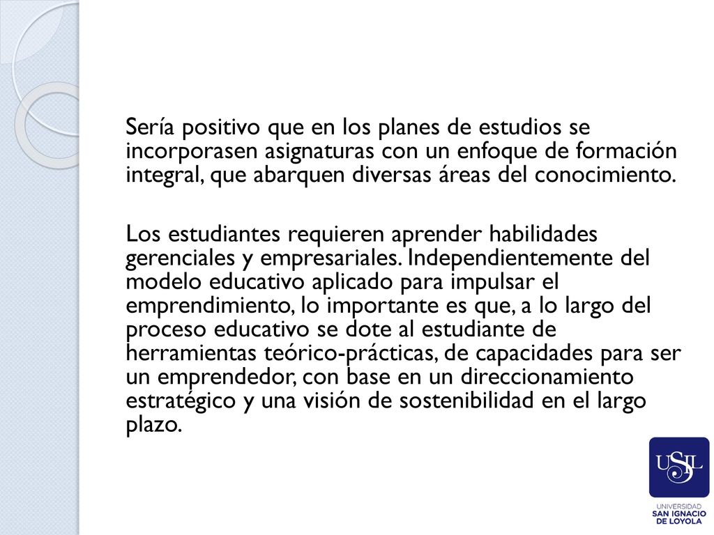 Sería positivo que en los planes de estudios se incorporasen asignaturas con un enfoque de formación integral, que abarquen diversas áreas del conocimiento.
