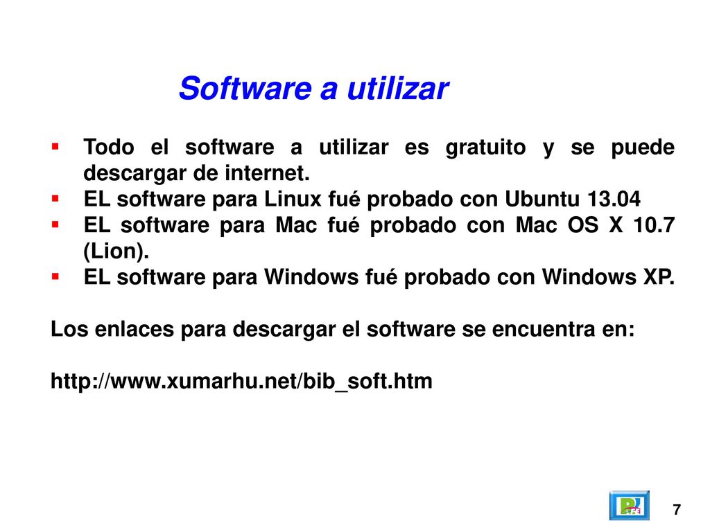 Software a utilizar Todo el software a utilizar es gratuito y se puede descargar de internet. EL software para Linux fué probado con Ubuntu