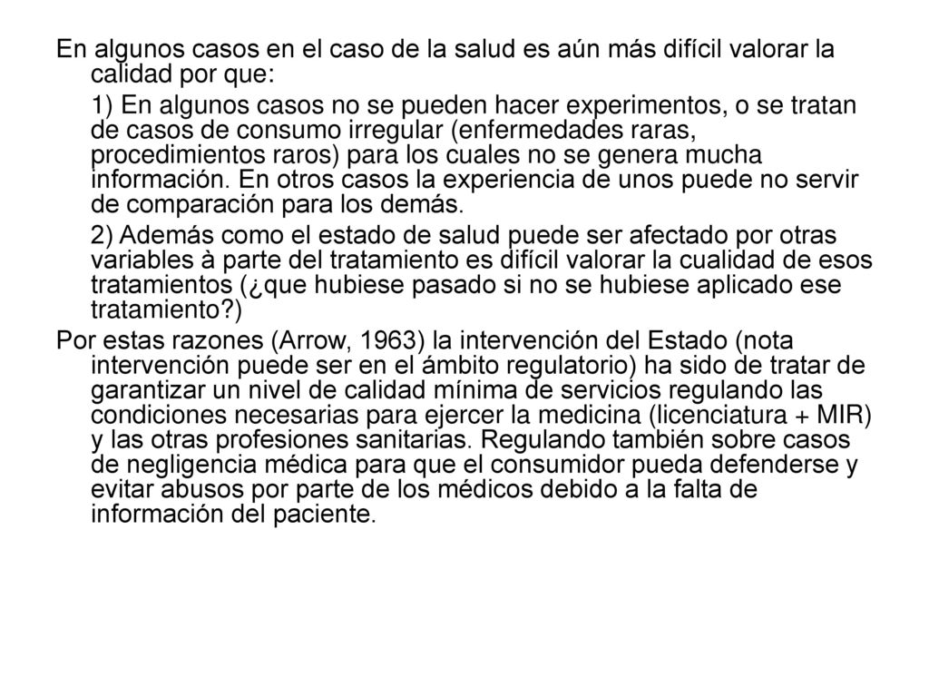En algunos casos en el caso de la salud es aún más difícil valorar la calidad por que: