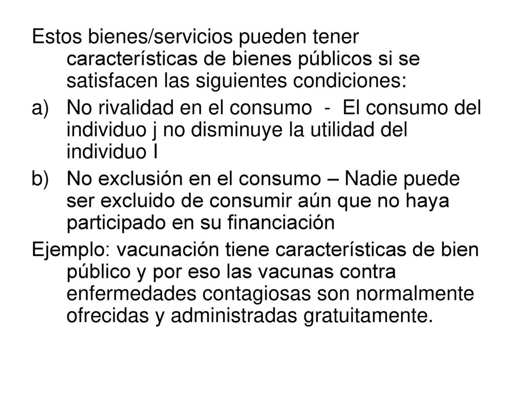 Estos bienes/servicios pueden tener características de bienes públicos si se satisfacen las siguientes condiciones: