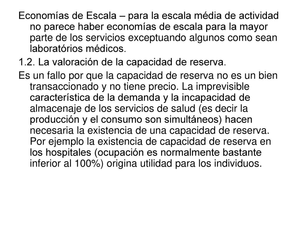 Economías de Escala – para la escala média de actividad no parece haber economías de escala para la mayor parte de los servicios exceptuando algunos como sean laboratórios médicos.