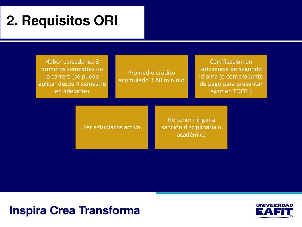 2. Requisitos ORI Haber cursado los 3 primeros semestres de la carrera (se puede aplicar desde 4 semestre en adelante)