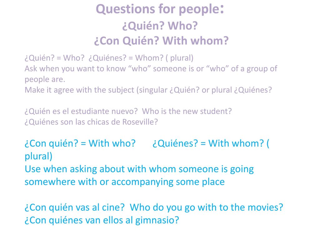 Questions for people: ¿Quién Who ¿Con Quién With whom