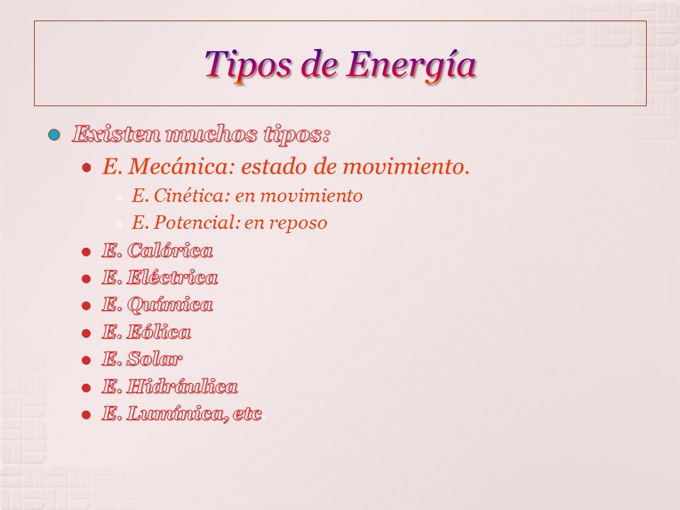 Tipos de Energía Existen muchos tipos: