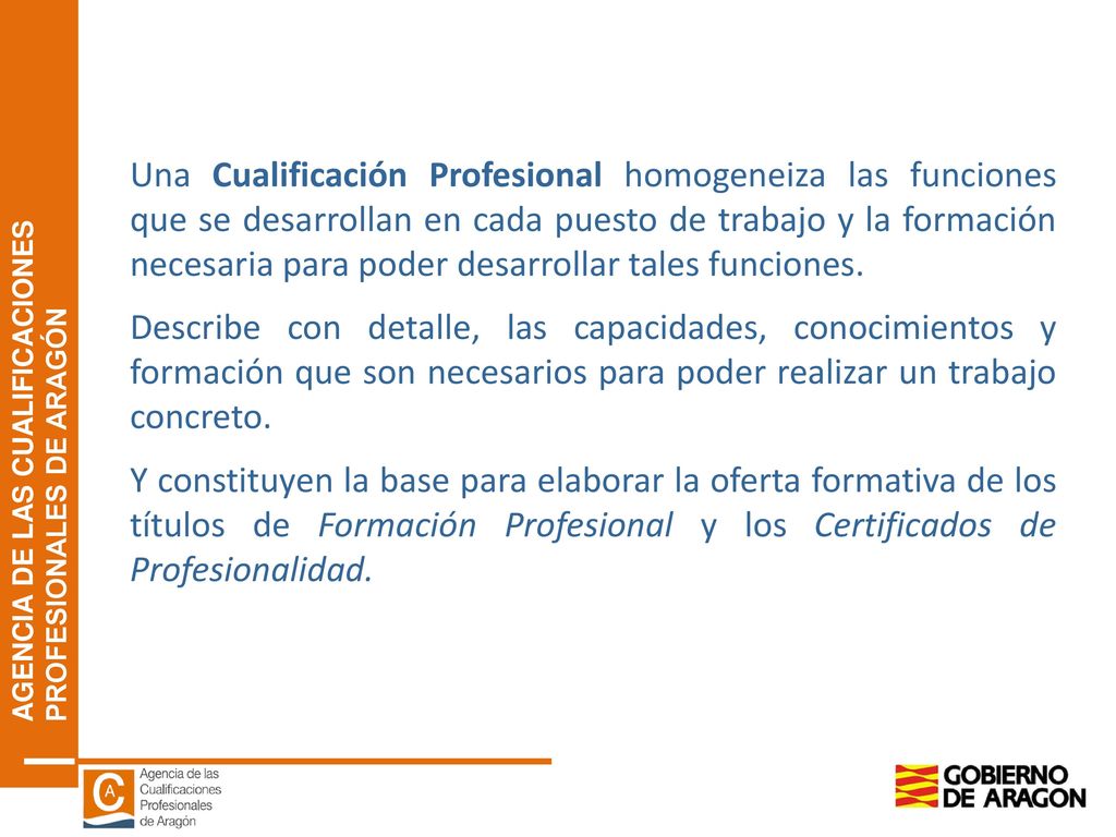 Una Cualificación Profesional homogeneiza las funciones que se desarrollan en cada puesto de trabajo y la formación necesaria para poder desarrollar tales funciones.