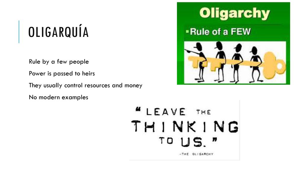 Oligarquía Rule by a few people Power is passed to heirs