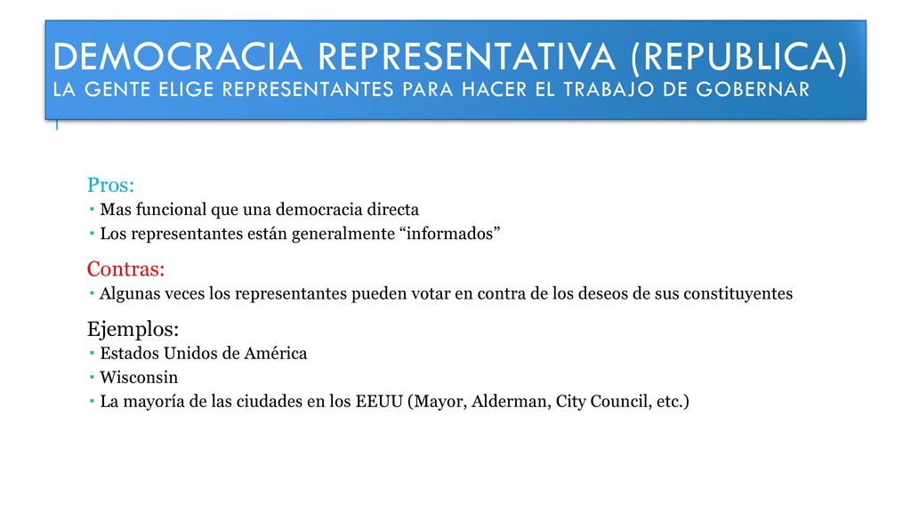 Democracia Representativa (Republica) La gente elige representantes para hacer el trabajo de gobernar