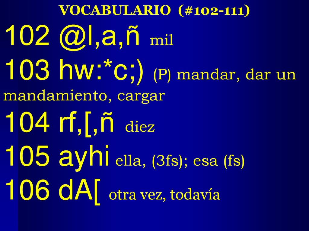 103 hw:*c;) (P) mandar, dar un mandamiento, cargar 104 rf,[,ñ diez