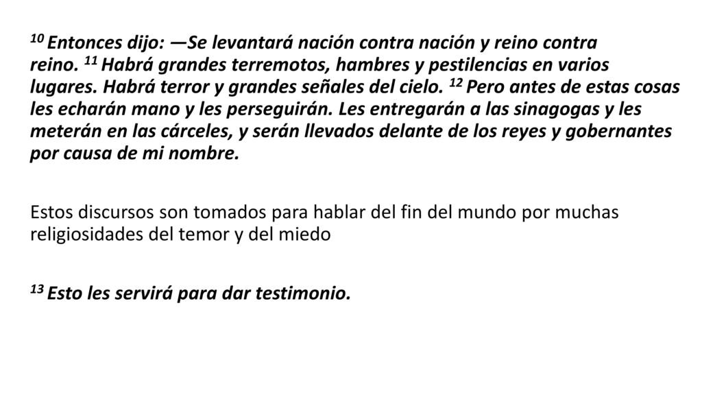 10 Entonces dijo: —Se levantará nación contra nación y reino contra reino.