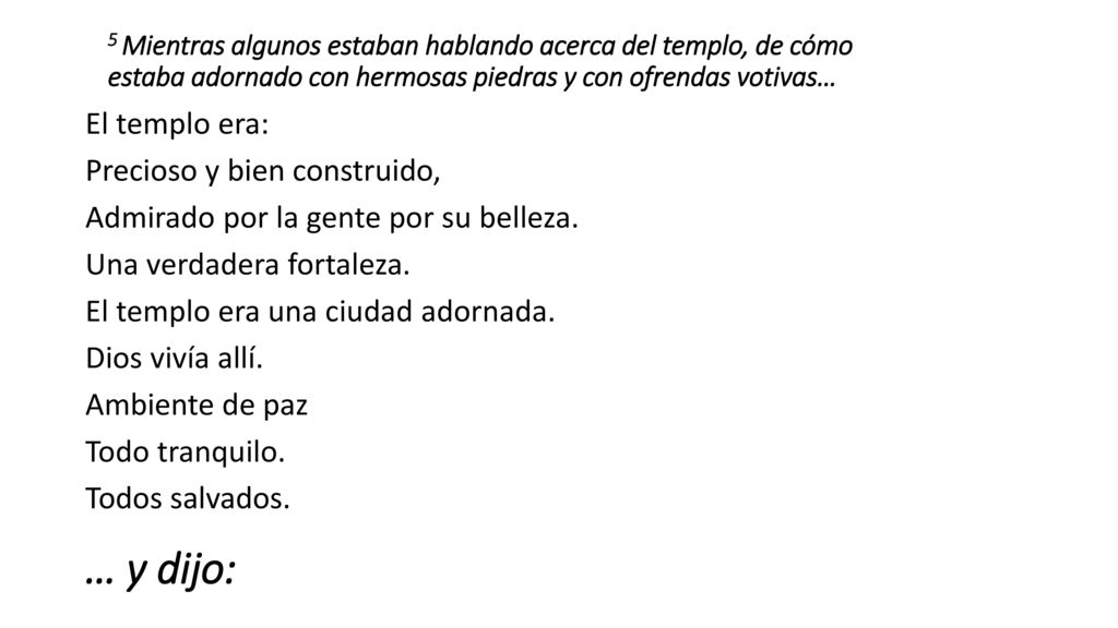5 Mientras algunos estaban hablando acerca del templo, de cómo estaba adornado con hermosas piedras y con ofrendas votivas…