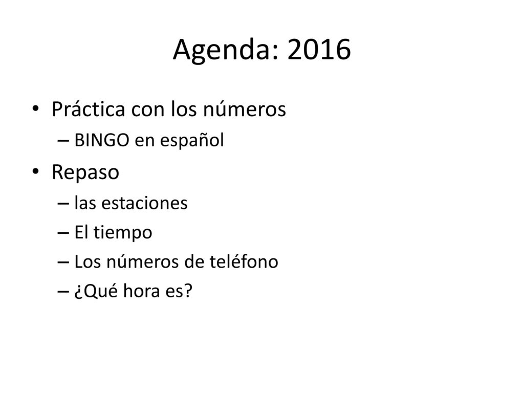 Agenda: 2016 Práctica con los números Repaso BINGO en español