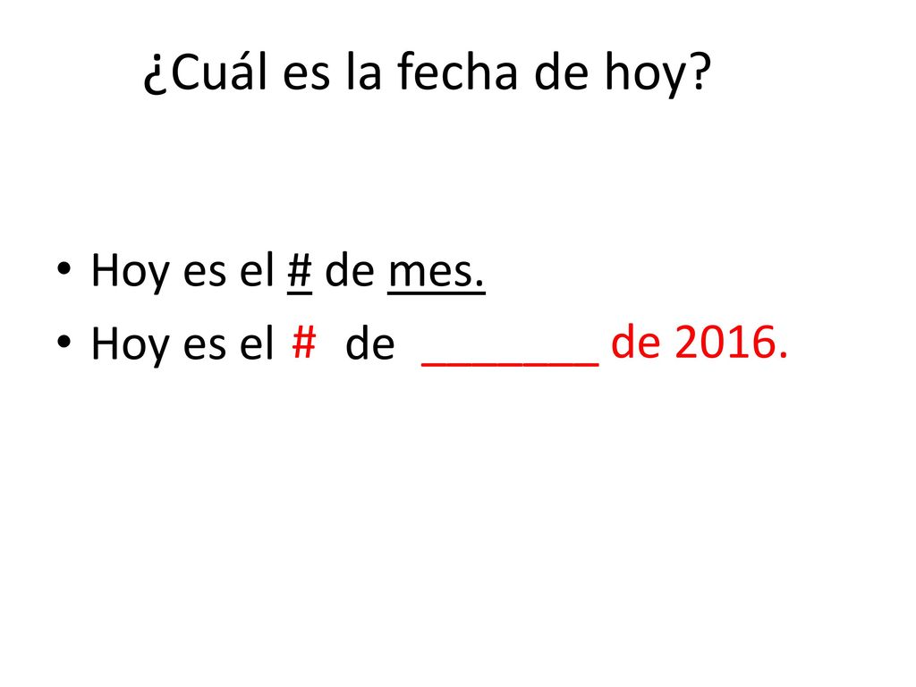 ¿Cuál es la fecha de hoy Hoy es el # de mes. Hoy es el de #
