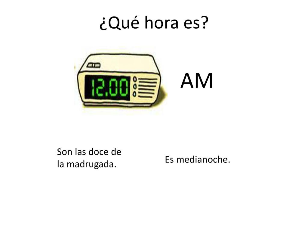 ¿Qué hora es AM Son las doce de la madrugada. Es medianoche.