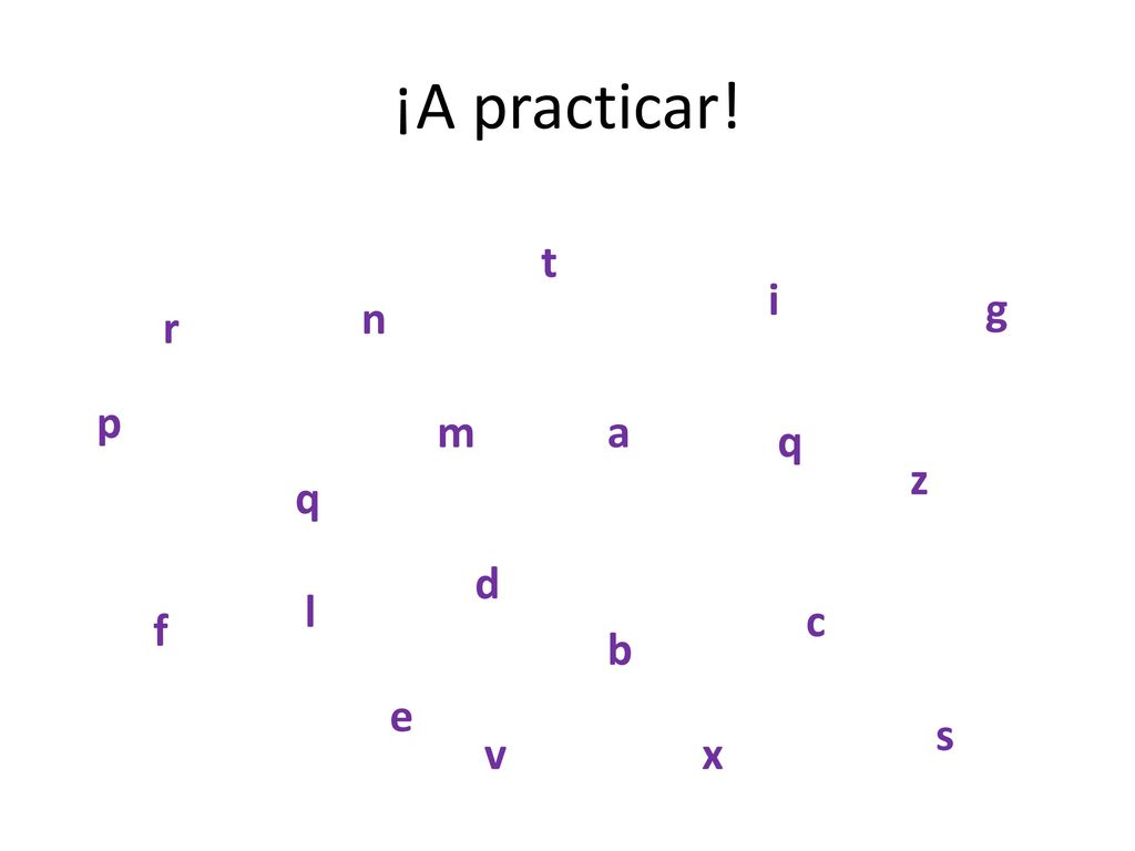 ¡A practicar! t i g n r p m a q z q d l c f b e s v x