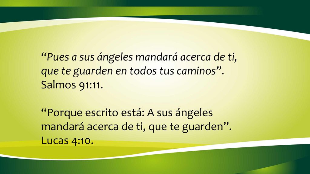 Pues a sus ángeles mandará acerca de ti, que te guarden en todos tus caminos . Salmos 91:11.