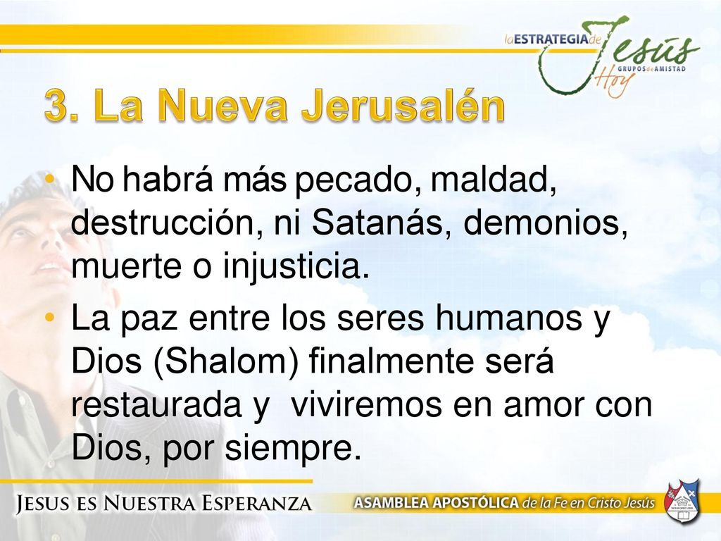 3. La Nueva Jerusalén No habrá más pecado, maldad, destrucción, ni Satanás, demonios, muerte o injusticia.