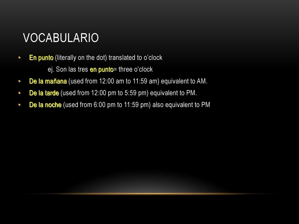 vocabulario En punto (literally on the dot) translated to o’clock