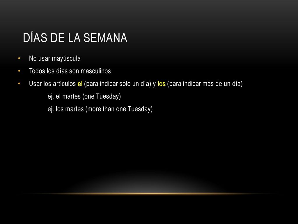 Días de la semana No usar mayúscula Todos los días son masculinos