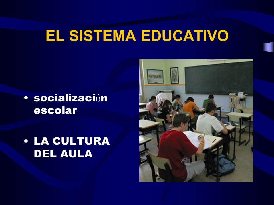 EL SISTEMA EDUCATIVO socialización escolar LA CULTURA DEL AULA