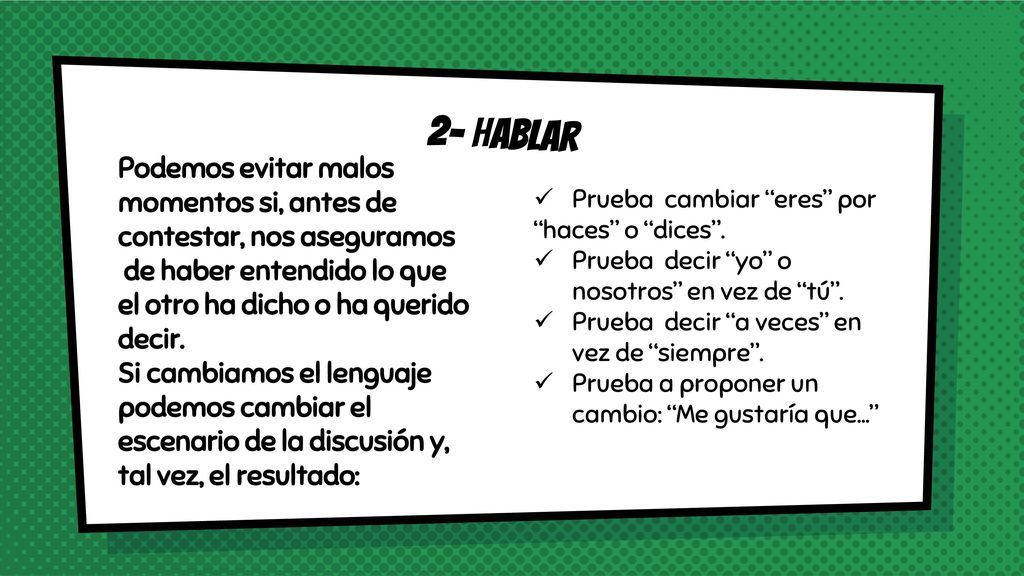 2- HABLAR Podemos evitar malos momentos si, antes de contestar, nos aseguramos. de haber entendido lo que.