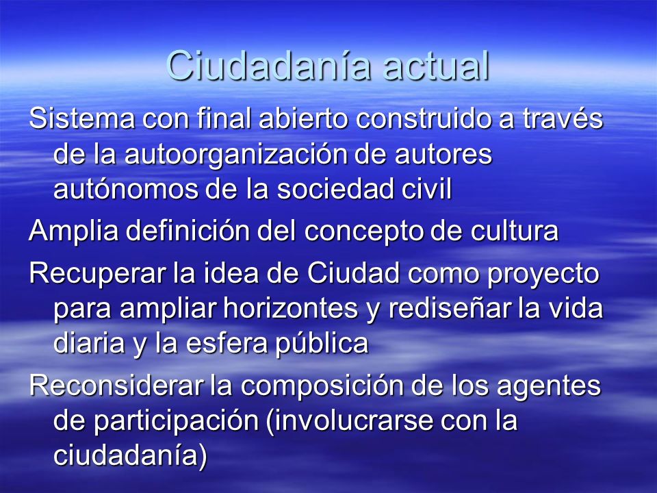 Ciudadanía actual Sistema con final abierto construido a través de la autoorganización de autores autónomos de la sociedad civil.