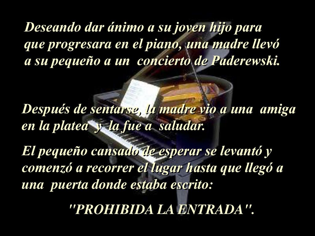 Deseando dar ánimo a su joven hijo para que progresara en el piano, una madre llevó a su pequeño a un concierto de Paderewski.