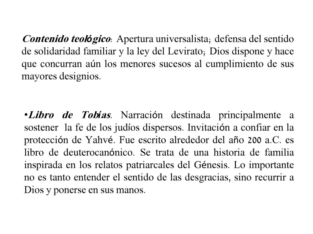 Contenido teológico: Apertura universalista; defensa del sentido de solidaridad familiar y la ley del Levirato; Dios dispone y hace que concurran aún los menores sucesos al cumplimiento de sus mayores designios.