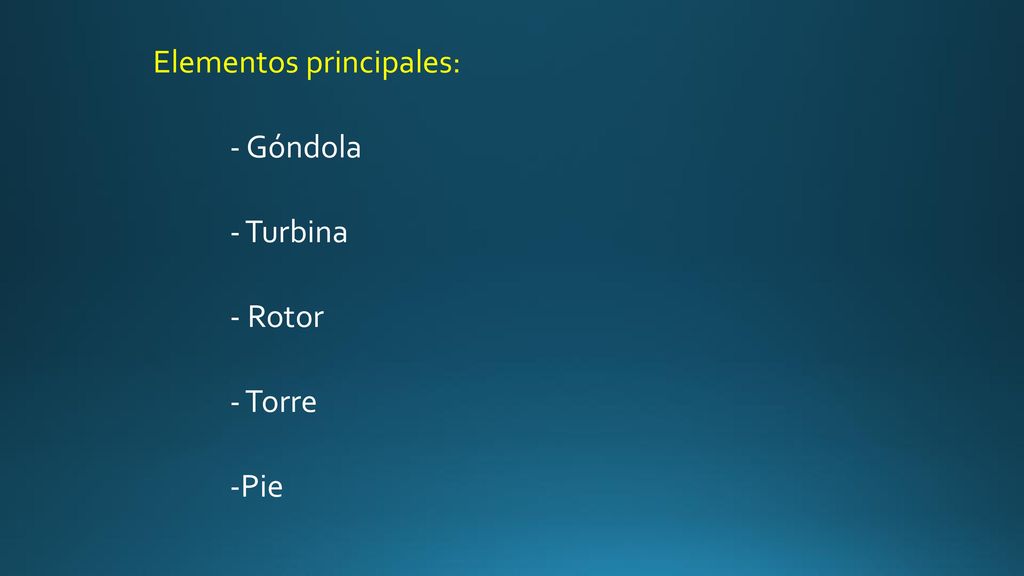 Elementos principales: - Góndola - Turbina - Rotor - Torre -Pie